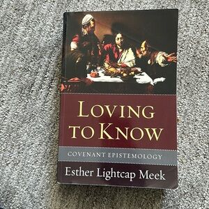 Loving to know: covenant epistemology by Esther Meek
